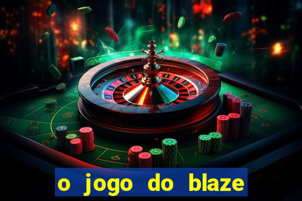 o jogo do blaze jogo do blaze