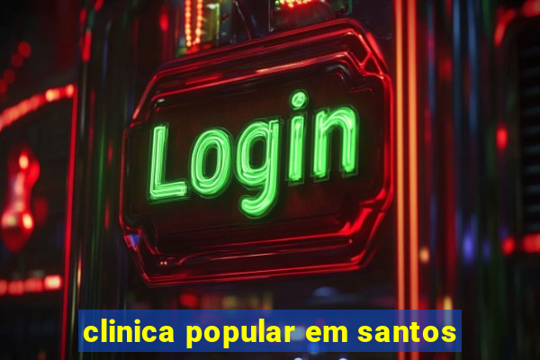 clinica popular em santos