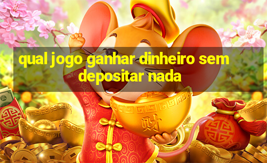 qual jogo ganhar dinheiro sem depositar nada