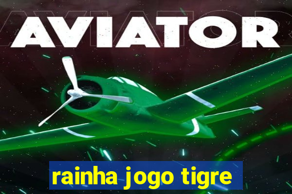 rainha jogo tigre