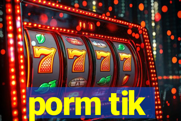 porm tik