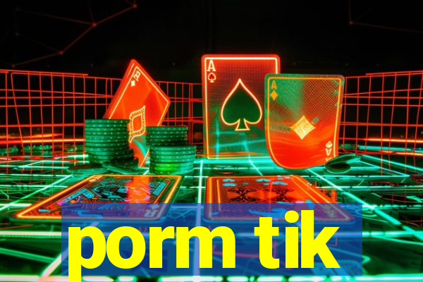 porm tik