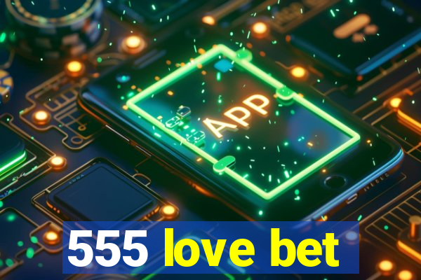 555 love bet