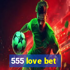 555 love bet