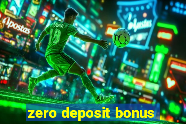 zero deposit bonus