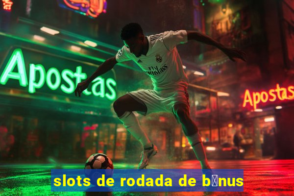 slots de rodada de b么nus