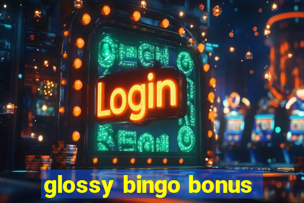 glossy bingo bonus