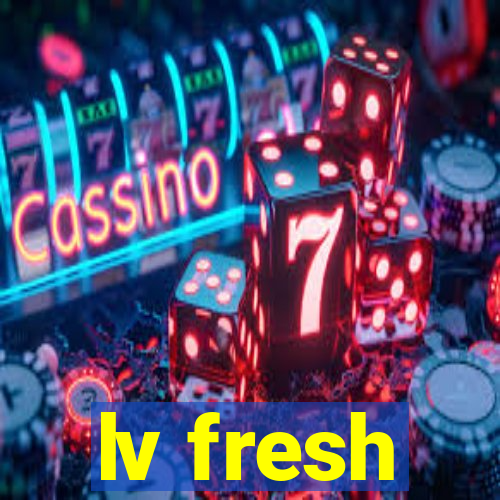 lv fresh