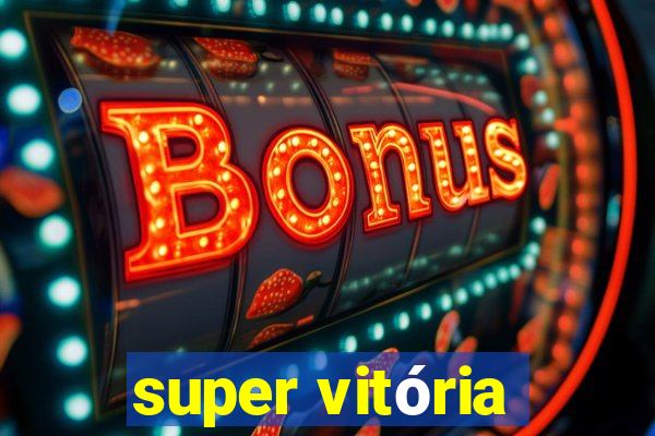 super vitória