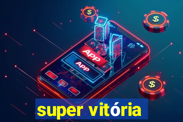 super vitória