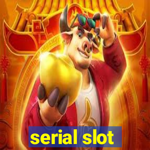 serial slot