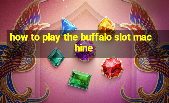 how to play the buffalo slot machine