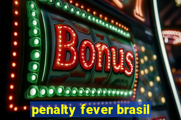 penalty fever brasil