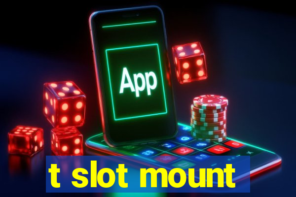 t slot mount