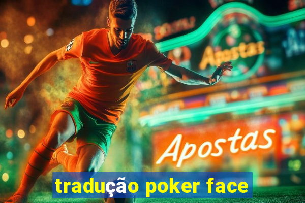 tradução poker face