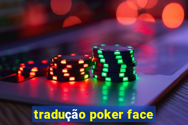 tradução poker face