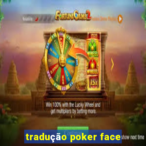 tradução poker face