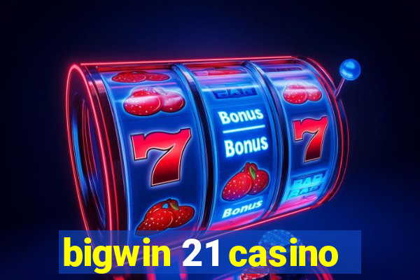 bigwin 21 casino