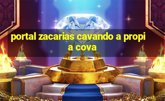 portal zacarias cavando a propia cova