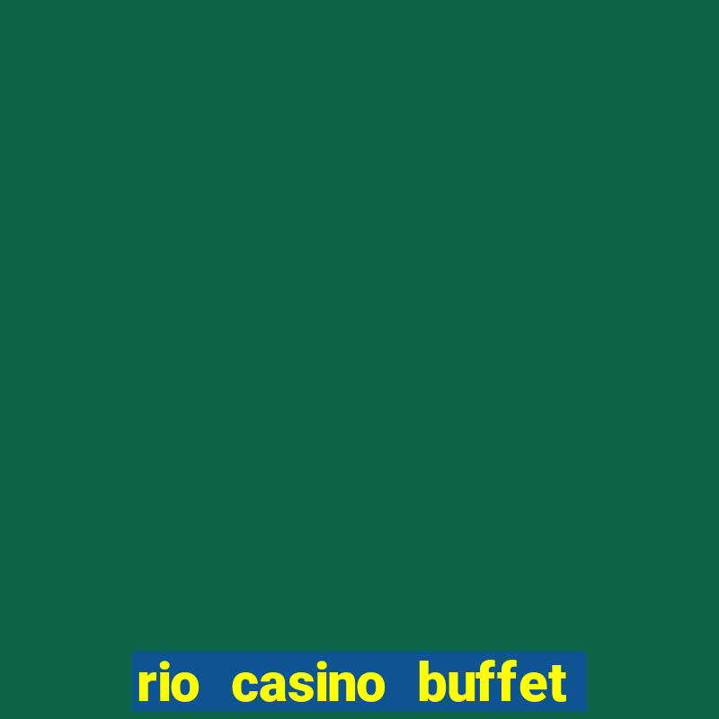 rio casino buffet las vegas nv