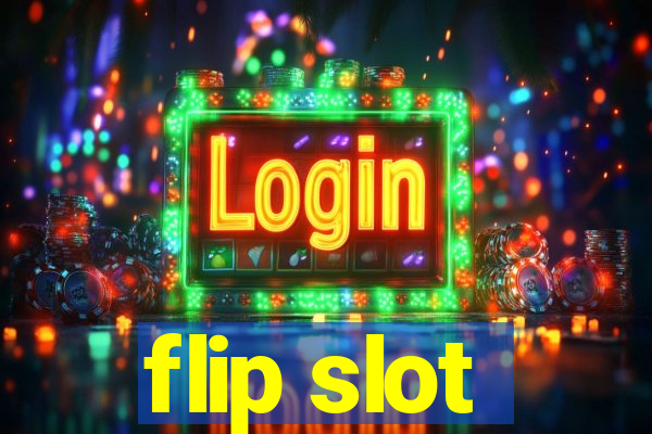 flip slot