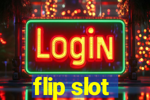 flip slot