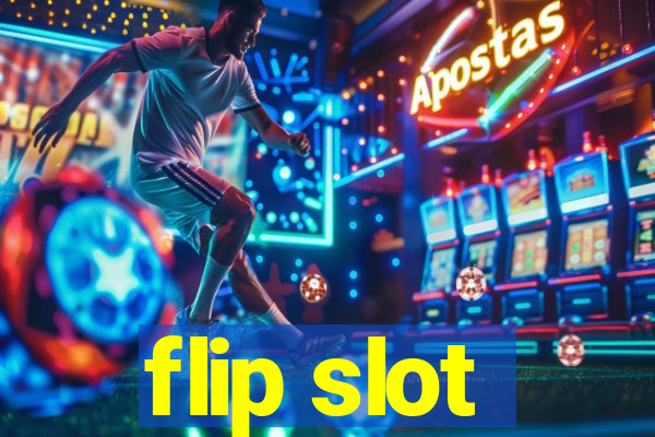 flip slot