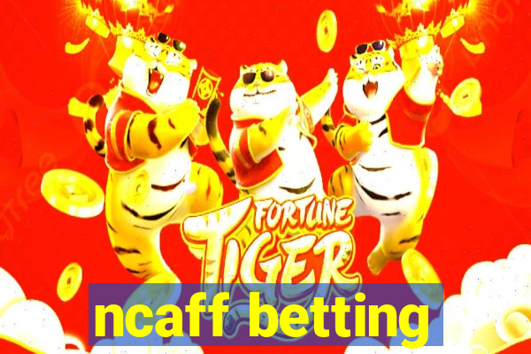 ncaff betting