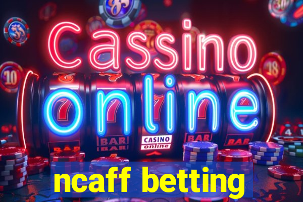 ncaff betting