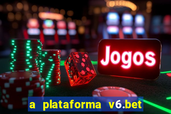 a plataforma v6.bet é confiável