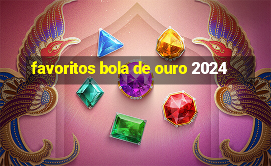 favoritos bola de ouro 2024