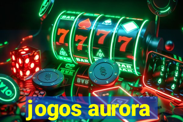 jogos aurora