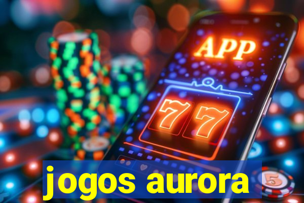 jogos aurora