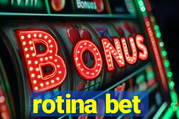 rotina bet