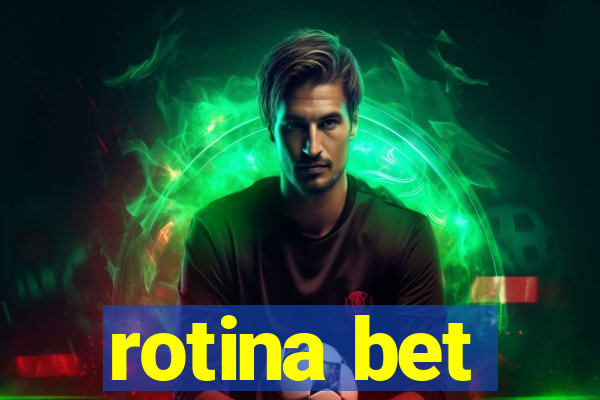 rotina bet