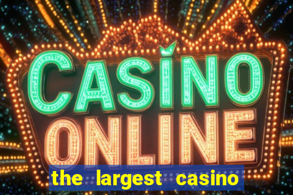 the largest casino in the us