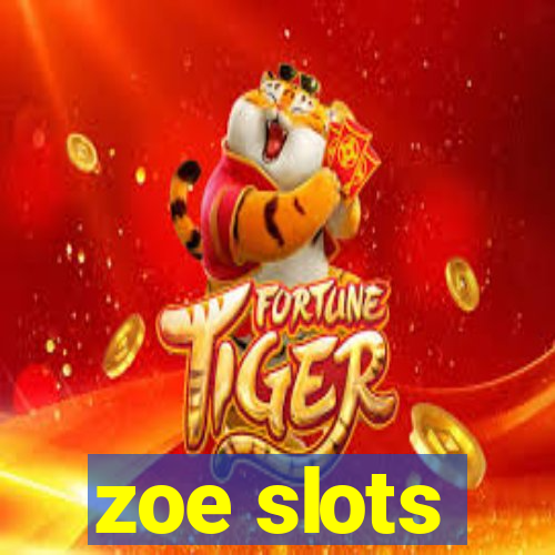 zoe slots