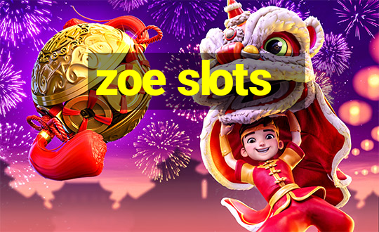 zoe slots