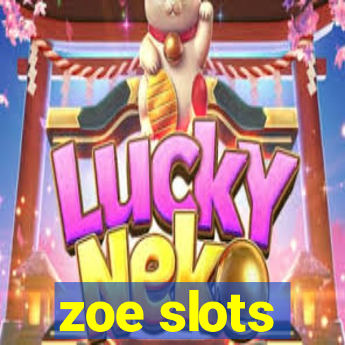 zoe slots