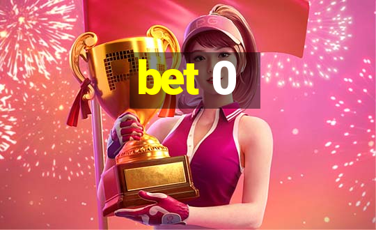 bet 0