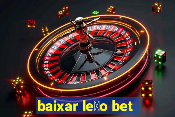 baixar le茫o bet