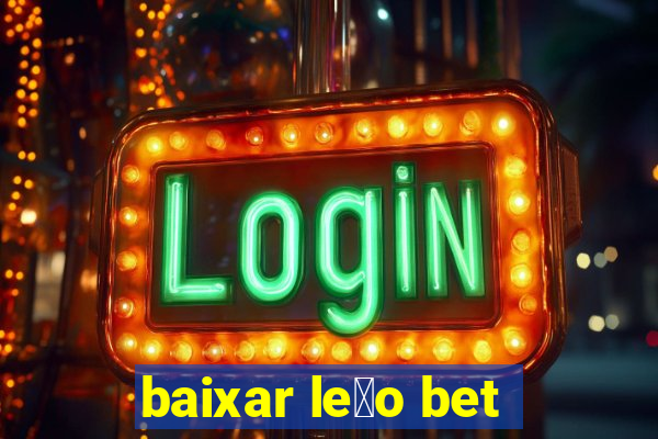 baixar le茫o bet