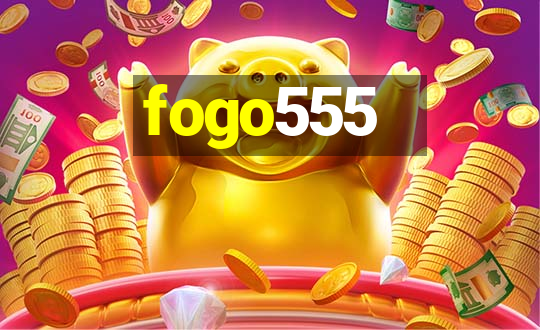 fogo555