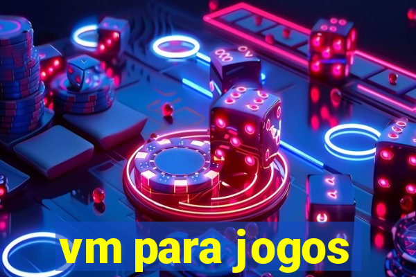 vm para jogos