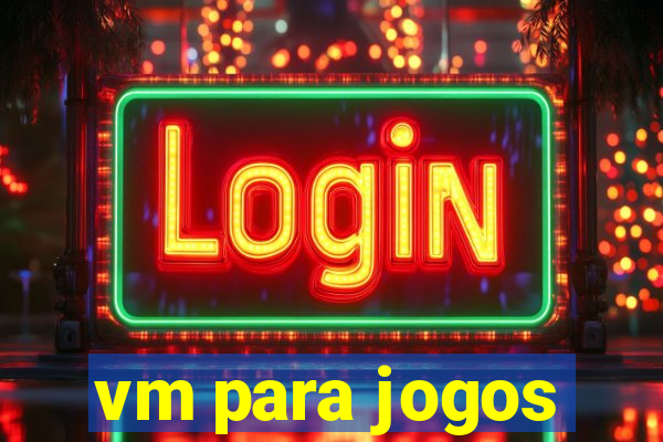 vm para jogos