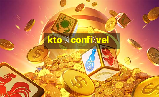 kto 茅 confi谩vel