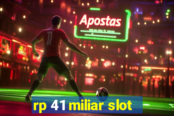 rp 41 miliar slot