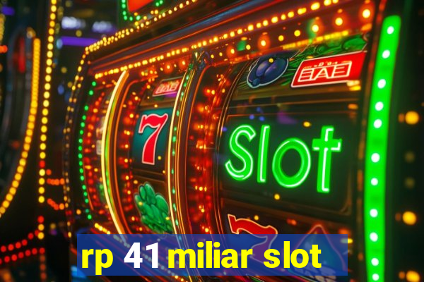 rp 41 miliar slot