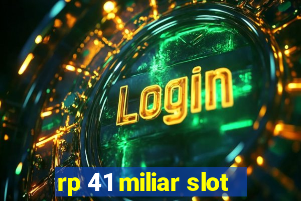 rp 41 miliar slot