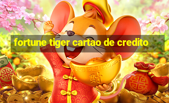 fortune tiger cartao de credito